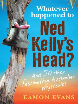 cover image of What Ever Happened to Ned Kelly's Head?